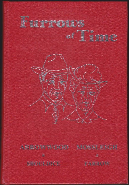FURROWS OF TIME A History of Arrowwood, Shouldice, Mossleigh and Farrow 1883 - 1982