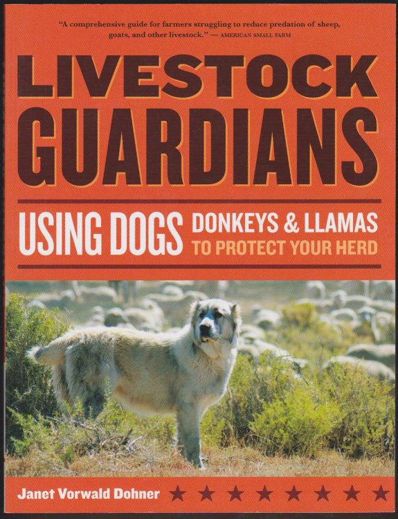 LIVESTOCK GUARDIANS Using Dogs, Donkeys, and Llamas to Protect Your Herd