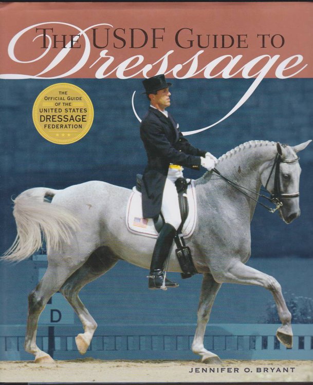 THE USDF GUIDE TO DRESSAGE The Official Guide of the United States Dressage Federation