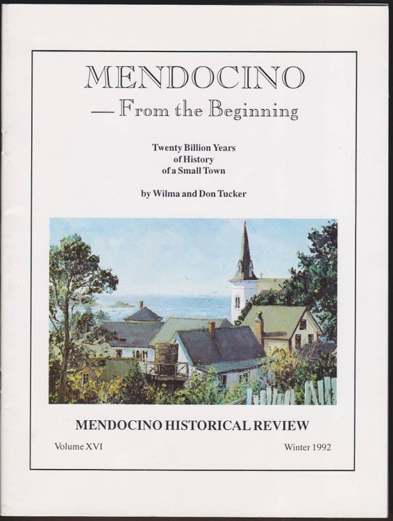 MENDOCINO - FROM THE BEGINNING Twenty Billion Years of History of a Small Town