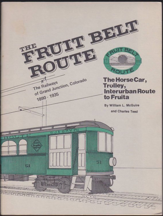 THE FRUIT BELT ROUTE The Railways of Grand Junction, Colorado, 1890-1935