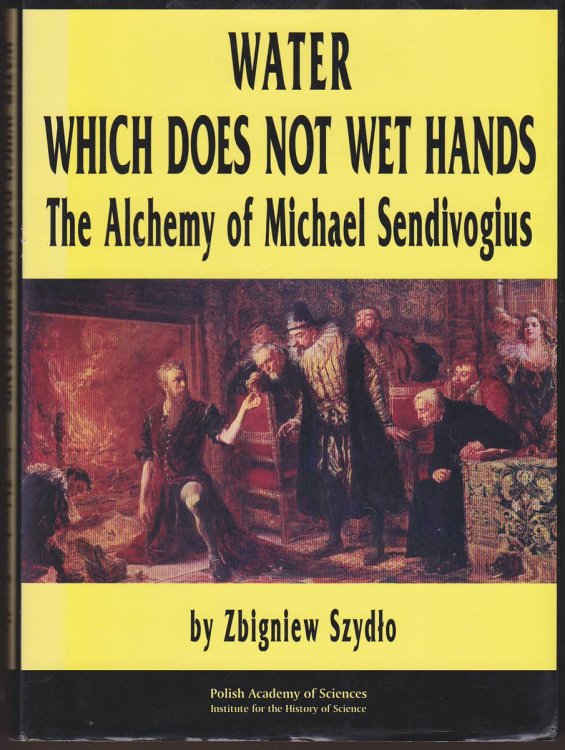 WATER WHICH DOES NOT WET HANDS The Alchemy of Michael Sendivogius