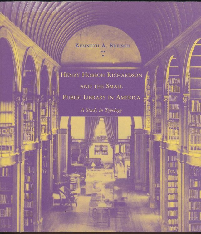 HENRY HOBSON RICHARDSON AND THE SMALL PUBLIC LIBRARY IN AMERICA A Study in Typology