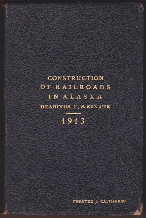 CONSTRUCTION OF RAILROADS IN ALASKA. HEARINGS BEFORE THE COMMITTEE ON TERRITORIES UNITED STATES SENATE. SIXTY-THIRD CONGRESS FIRST SESSION (WITH ADDENDA AND INDEX)