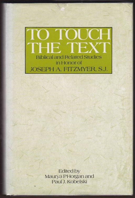 TO TOUCH THE TEXT Biblical and Related Studies in Honor of Joseph A. Fitzmyer, S. J.
