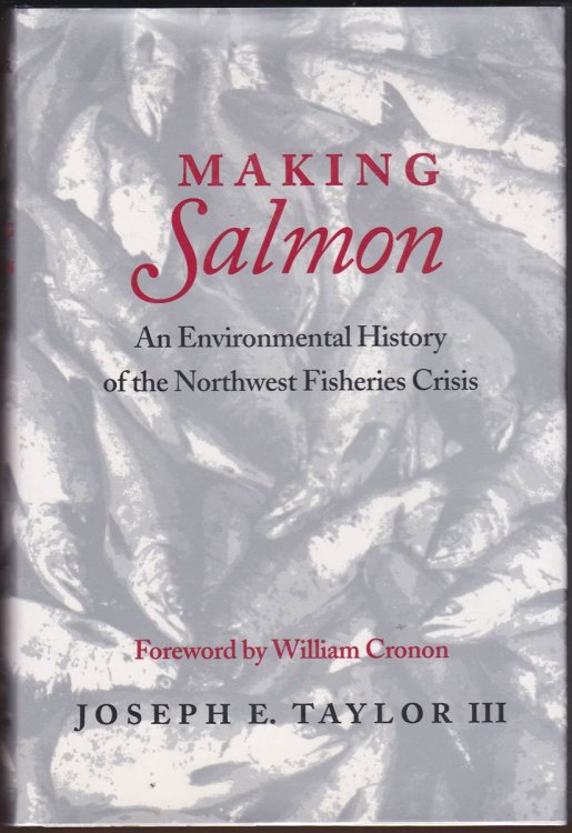 MAKING SALMON An Environmental History of the Northwest Fisheries Crisis
