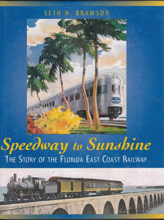 SPEEDWAY TO SUNSHINE The Story of the Florida East Coast Railway