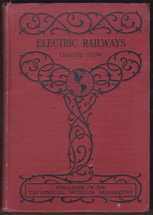 ELECTRIC RAILWAYS A Treatise on the Modern Development of Electric Traction, Including Practical Instruction in the Latest Approved Methods of Electric Railroad Equipment and Operation