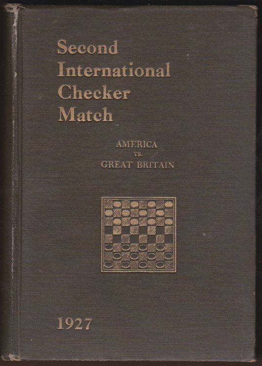 SECOND INTERNATIONAL CHECKER MATCH America Vs. Great Britain, Hotel Alamac, New York City, February 28 - March 10, 1927