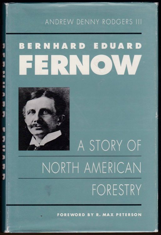 BERNHARD EDUARD FERNOW A Story of North American Forestry