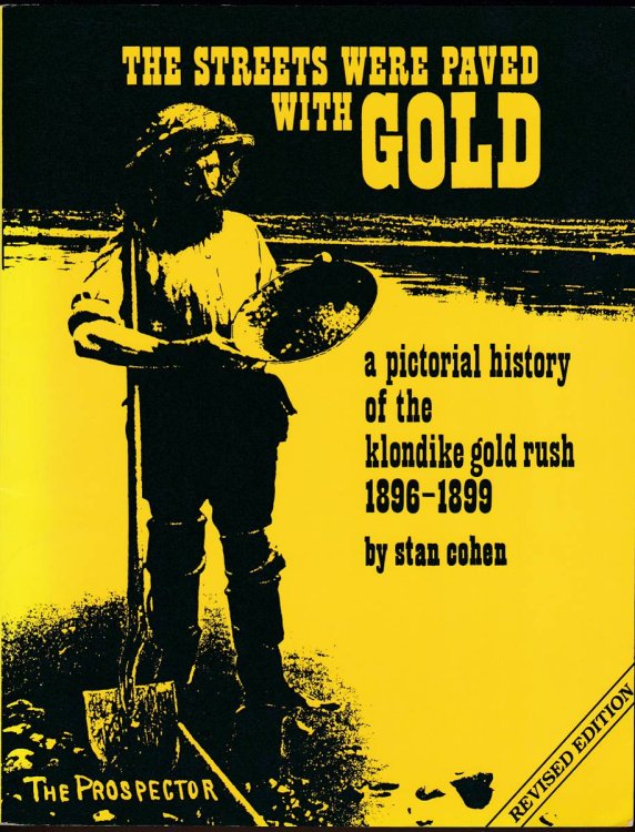 THE STREETS WERE PAVED WITH GOLD A Pictorial History of the Klondike Gold Rush 1896-99