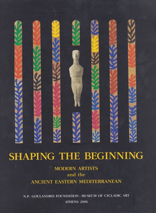 SHAPING THE BEGINNING Modern Artists and the Ancient Eastern Mediterranean
