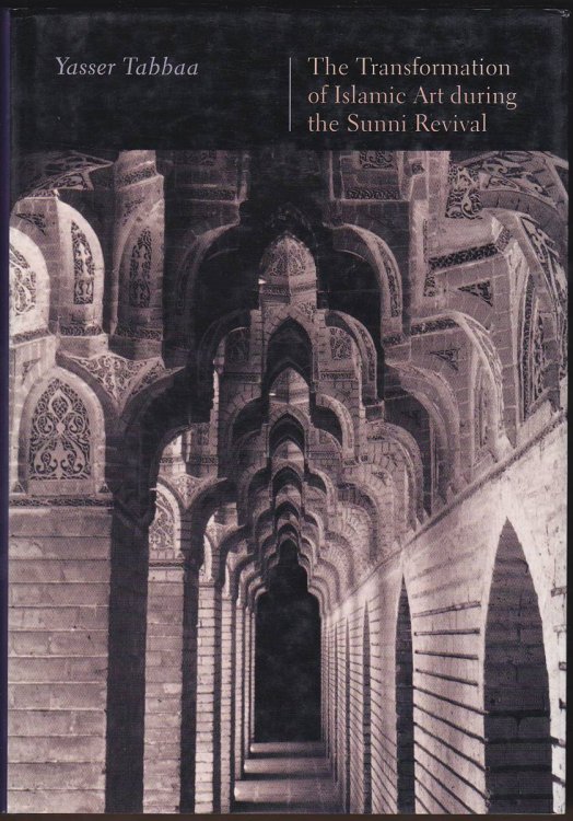 Image for THE TRANSFORMATION OF ISLAMIC ART DURING THE SUNNI REVIVAL THE TRANSFORMATION OF ISLAMIC ART DURING THE SUNNI REVIVAL