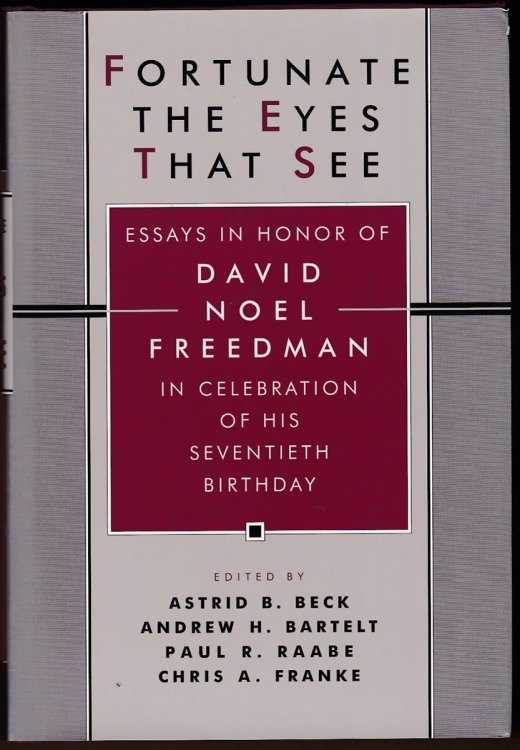 FORTUNATE THE EYES THAT SEE Essays in Honor of David Noel Freedman in Celebration of His Seventieth Birthday