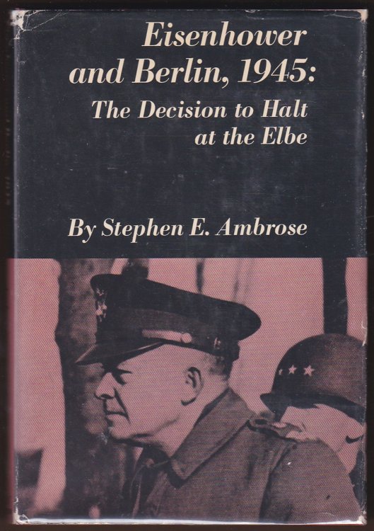 EISENHOWER AND BERLIN, 1945 The Decision to Halt At the Elbe
