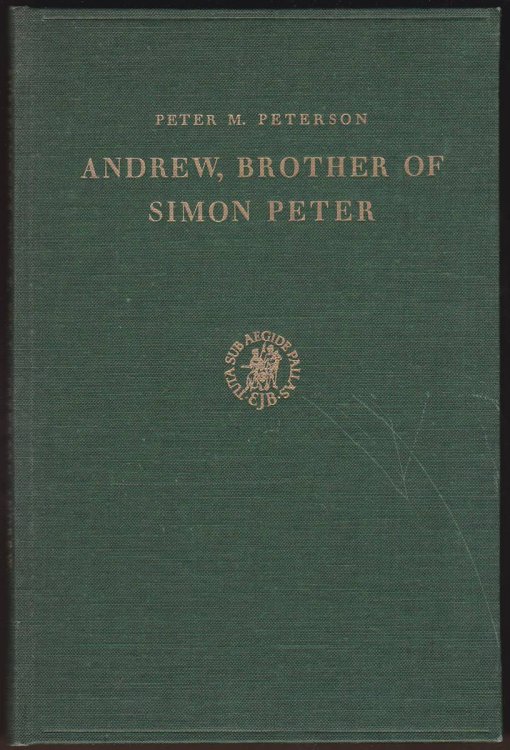 ANDREW, BROTHER OF SIMON PETER His History and His Legends