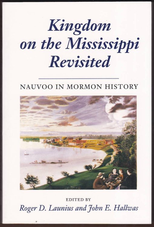 KINGDOM ON THE MISSISSIPPI REVISITED NAUVOO in MORMON HISTORY