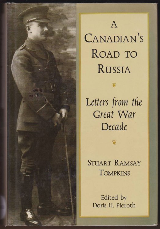 A CANADIAN'S ROAD TO RUSSIA Letters from the Great War Decade