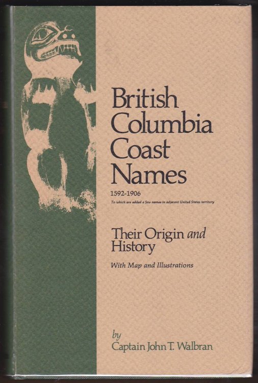 BRITISH COLUMBIA COAST NAMES, 1592-1906, TO WHICH ARE ADDED A FEW NAMES IN ADJACENT UNITED STATES TERRITORY Their Origin and History
