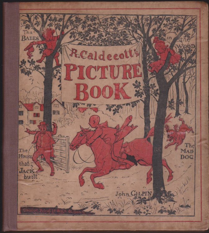 R. CALDECOTT'S PICTURE BOOK CONTAINING THE DIVERTING HISTORY OF JOHN GILPIN, THE HOUSE THAT JACK BUILT, THE BABES IN THE WOOD AND AN ELEGY ON THE DEATH OF A MAD DOG (4 BOOKS IN ONE)