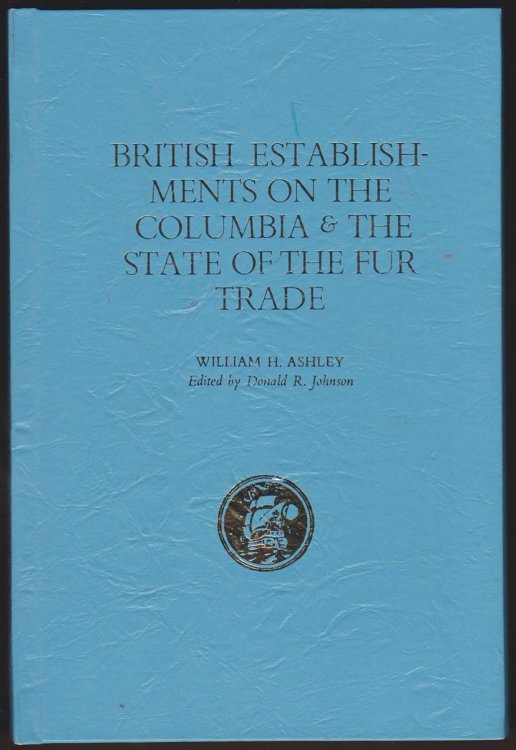 BRITISH ESTABLISHMENTS ON THE COLUMBIA AND THE STATE OF THE FUR TRADE