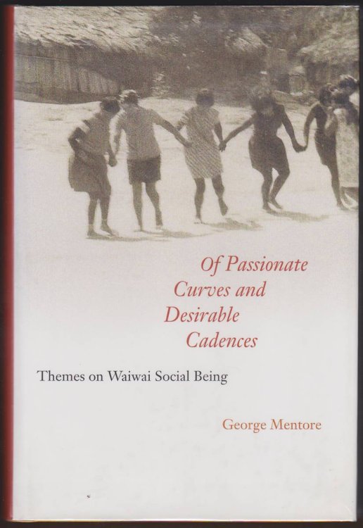 OF PASSIONATE CURVES AND DESIRABLE CADENCES Themes on Waiwai Social Being