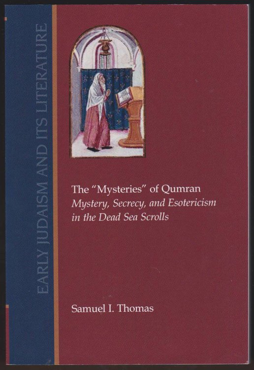 THE MYSTERIES OF QUMRAN Mystery, Secrecy, and Esotericism in the Dead Sea Scrolls
