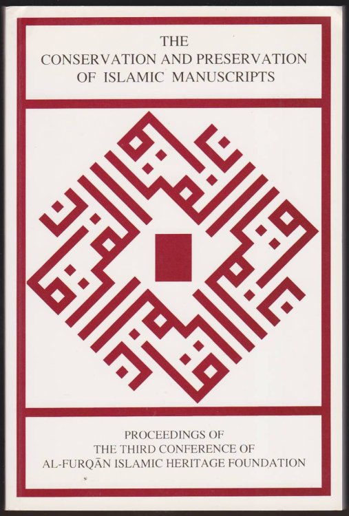 THE CONSERVATION AND PRESERVATION OF ISLAMIC MANUSCRIPTS Proceedings of the Third Conference of Al-Furqan Islamic Heritage Foundation : 18th-19th November 1995