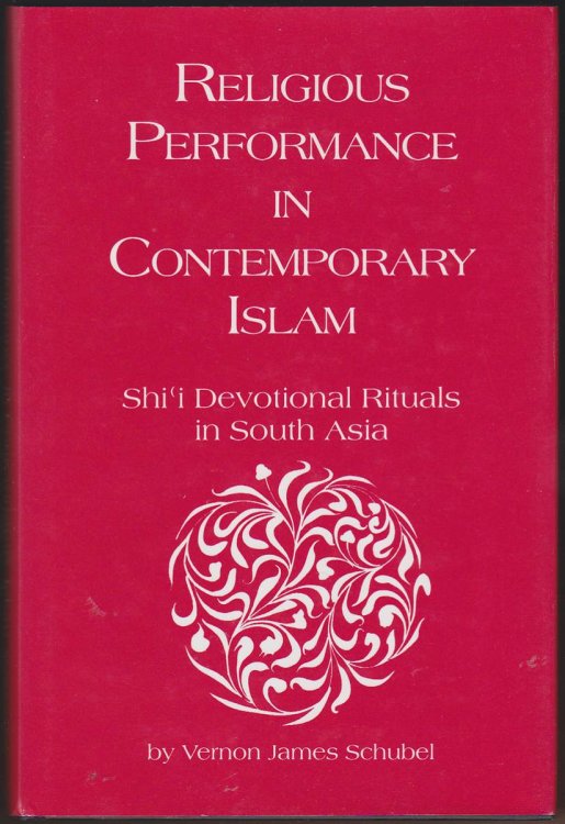 RELIGIOUS PERFORMANCE IN CONTEMPORARY ISLAM Shi-I Devotional Rituals in South Asia