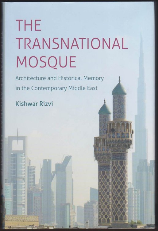 THE TRANSNATIONAL MOSQUE Architecture and Historical Memory in the Contemporary Middle East