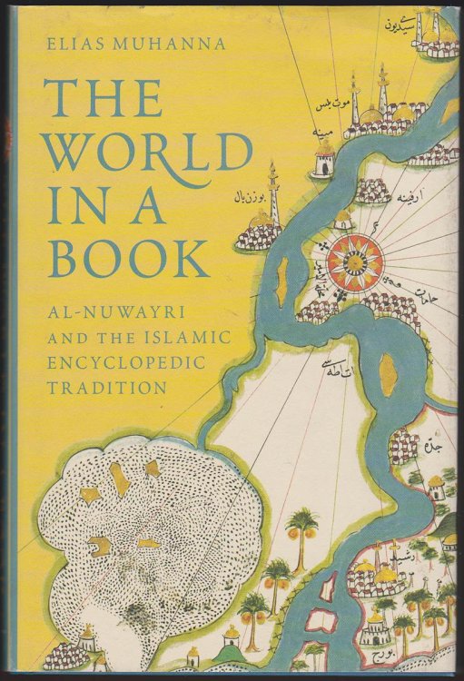 THE WORLD IN A BOOK Al-Nuwayri and the Islamic Encyclopedic Tradition