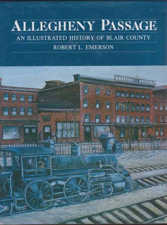 ALLEGHENY PASSAGE An Illustrated History of Blair County