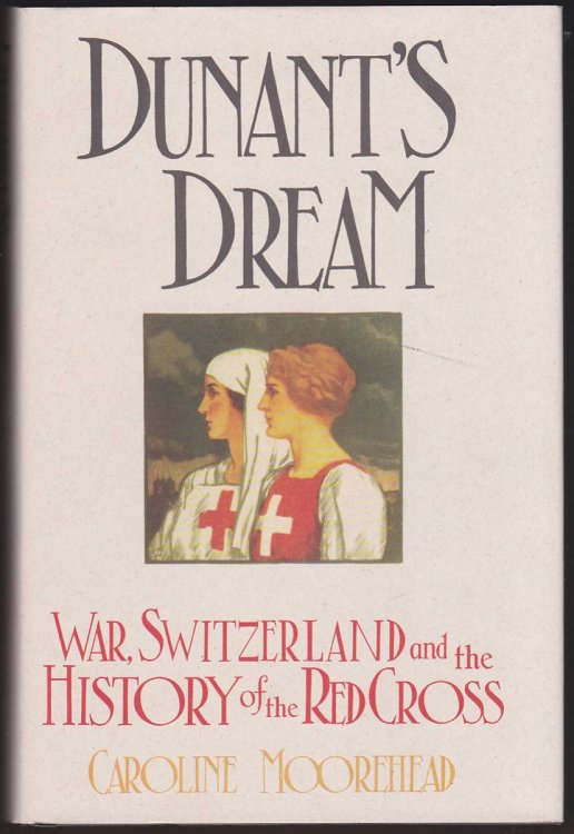 DUNANT'S DREAM War, Switzerland and the History of the Red Cross