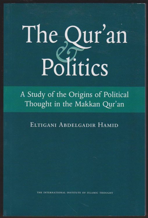 THE QUR'AN AND POLITICS A Study of the Origins of Political Thought in the Makkan Quran