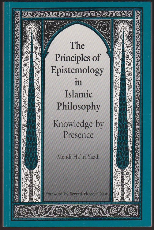 THE PRINCIPLES OF EPISTEMOLOGY IN ISLAMIC PHILOSOPHY Knowledge by Presence