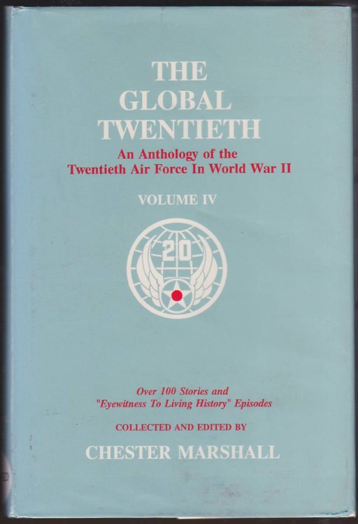 THE GLOBAL TWENTIETH An Anthology of the Twentieth Air Force in WW II - Volume IV