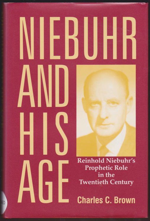 NIEBUHR AND HIS AGE Reinhold Niebuhr's Prophetic Role in the Twentieth Century
