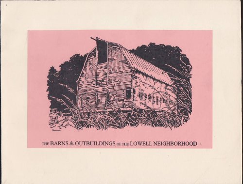 THE BARNS & OUTBUILDINGS OF THE LOWELL NEIGHBORHOOD