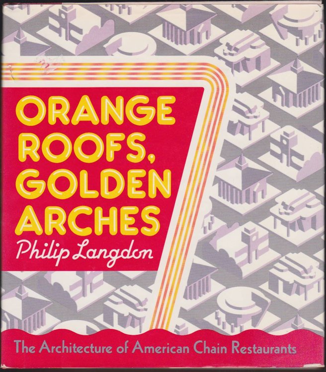 ORANGE ROOFS, GOLDEN ARCHES The Architecture of American Chain Restaurants