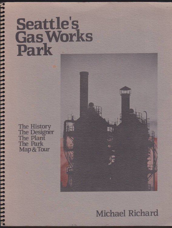 SEATTLE'S GAS WORKS PARK The History, the Designer, the Plant, the Park, Map & Tour