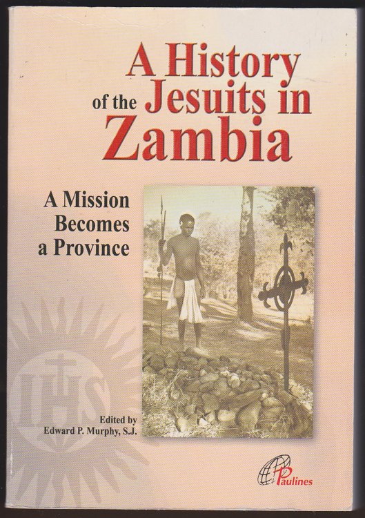 A HISTORY OF THE JESUITS IN ZAMBIA A Mission Becomes a Province