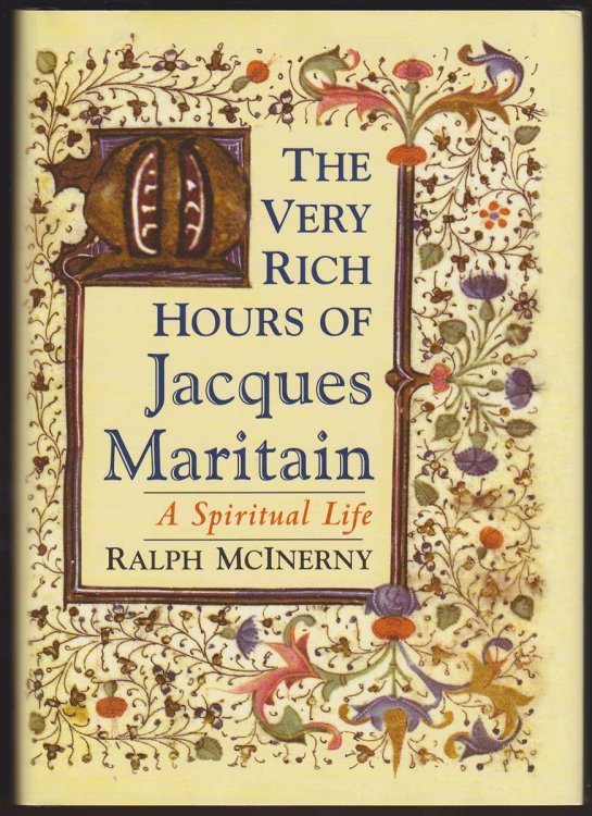 THE VERY RICH HOURS OF JACQUES MARITAIN A Spiritual Life