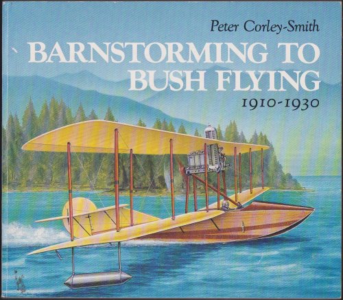 BARNSTORMING TO BUSHFLYING British Columbia's Aviation Pioneers 1910-1930