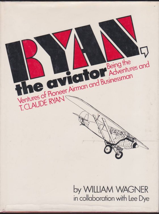 RYAN, THE AVIATOR Being the Adventures & Ventures of Pioneer Airman & Businessman, T. Claude Ryan