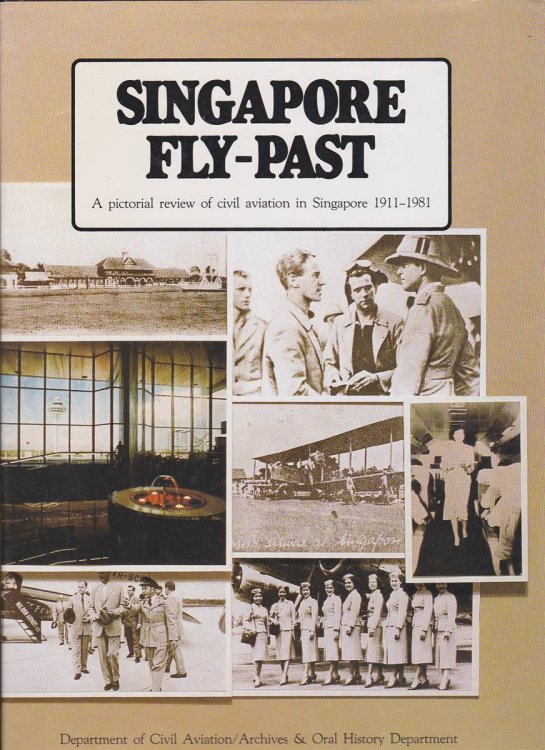 SINGAPORE FLY-PAST A Pictorial Review of Civil Aviation in Singapore 1911-1981