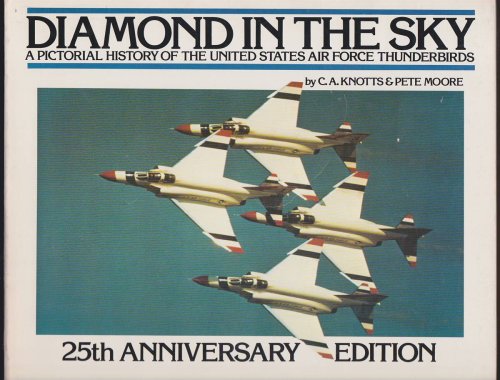 DIAMOND IN THE SKY A Pictorial History of the United States Air Force Thunderbirds [25Th Anniversary Edition]