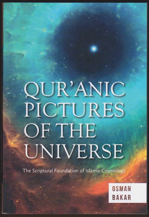 QURANIC PICTURES OF THE UNIVERSE The Scriptural Foundation of Islamic Cosmology