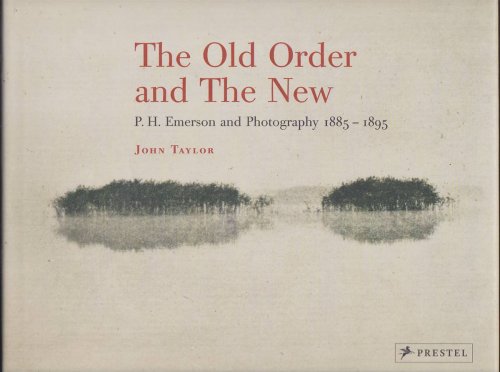 THE OLD ORDER AND THE NEW P. H. Emerson and Photography, 1885-1895