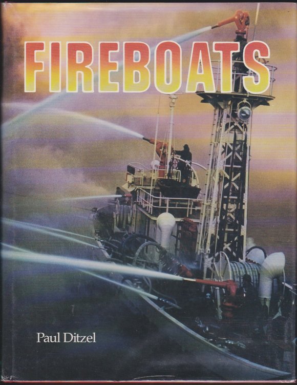 FIREBOATS A Complete History of the Development of Fireboats in America