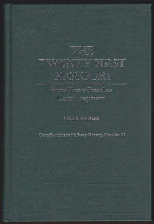 THE TWENTY-FIRST MISSOURI From Home Guard to Union Regiment